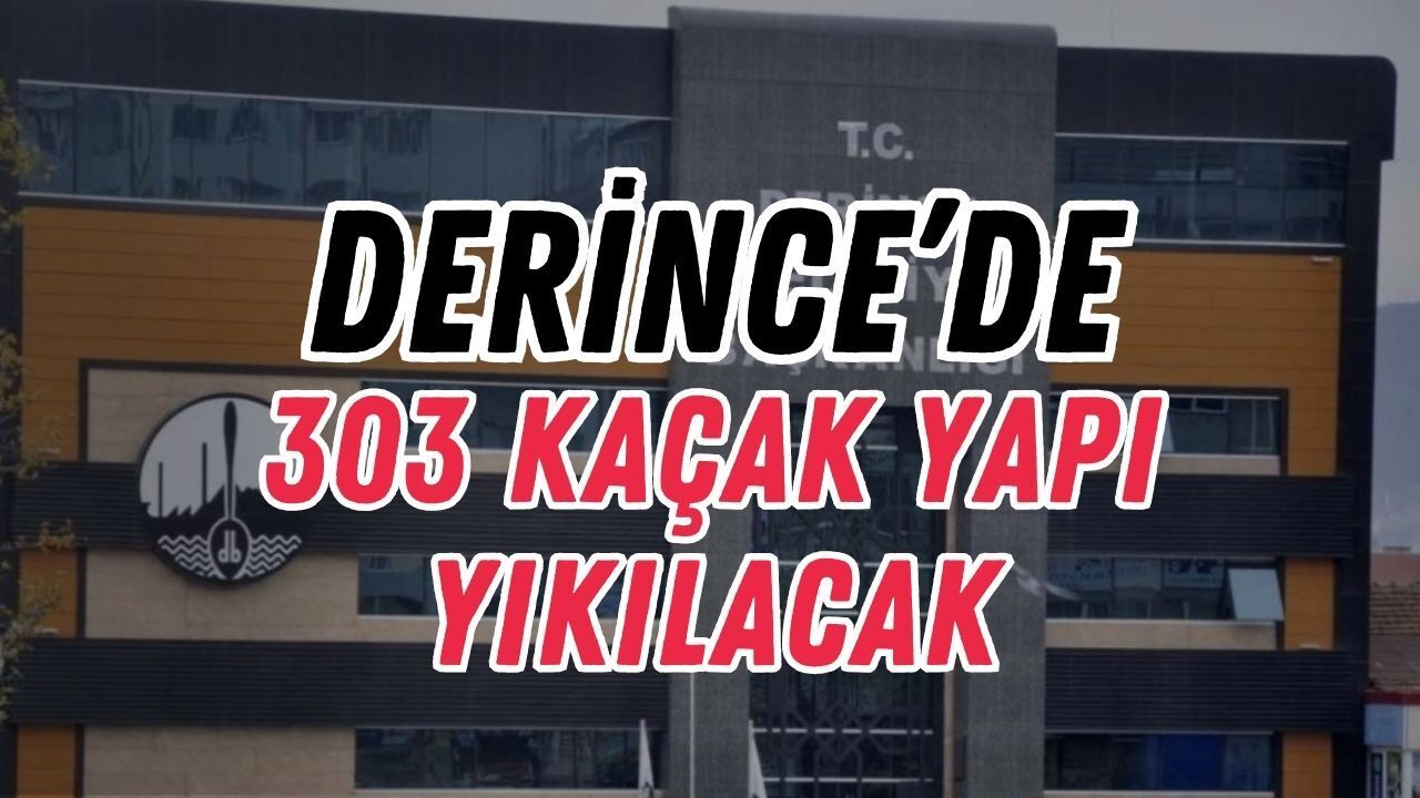 Derince Belediyesi 303 Kaçak Yapıyı Yıktıracak