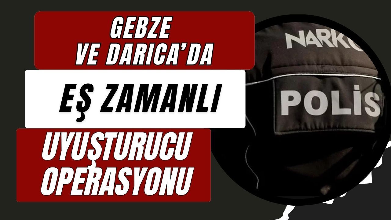 Gebze ve Darıca’da Eş Zamanlı Uyuşturucu Operasyonu: Gözaltına Alınan 9 Şüpheliden 8’i Tutuklandı