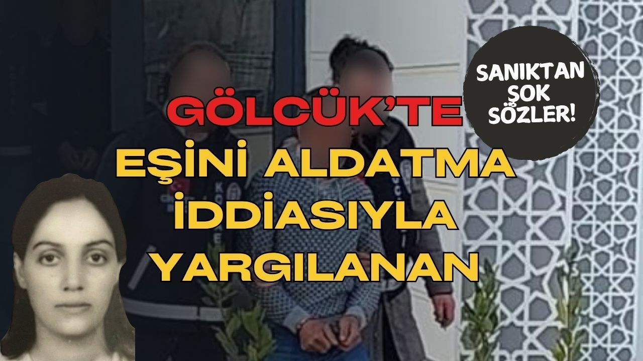 Gölcük'teki "Aldatma" İddiasıyla Yargılanan Sanık: "Sizi seviyorum hakime hanım, siz de beni seviyor musunuz?"