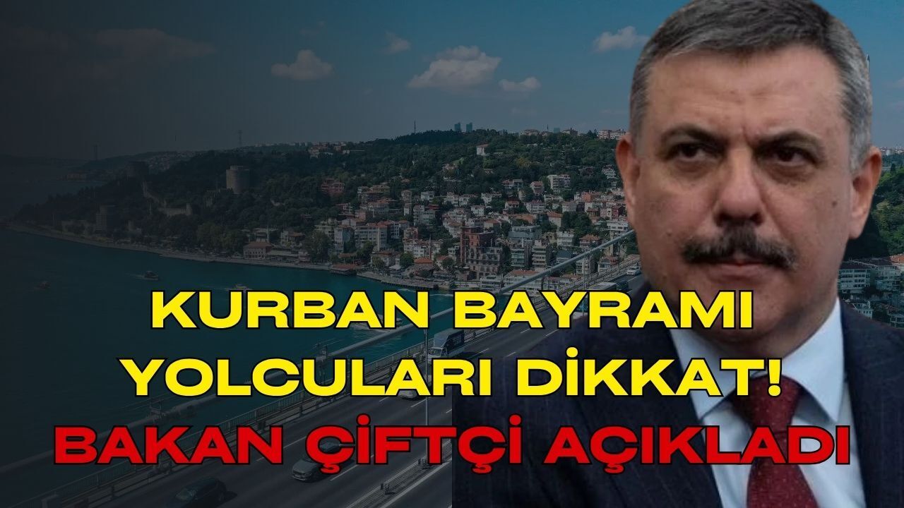 Kurban Bayramı Yolcuları Dikkat! Bakan Çiftçi 11 Günlük Trafik Takvimini ve Kamyon Yasaklarını Duyurdu