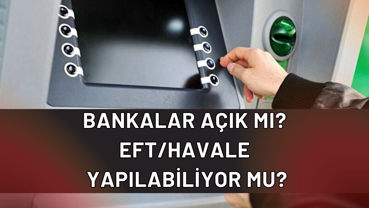 Bugün Bankalar Açık mı, EFT/Havale Yapılıyor mu? 25-26 Mayıs Bankaların Çalışma Saatleri