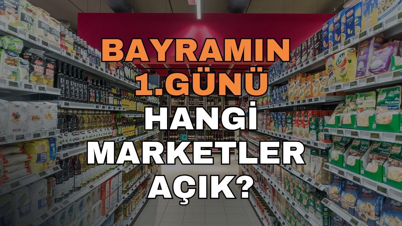 Bayramın 1. Günü Market Çalışma Saatleri Belli Oldu! Bugün Hangi Marketler Kapalı, Hangileri Açık?