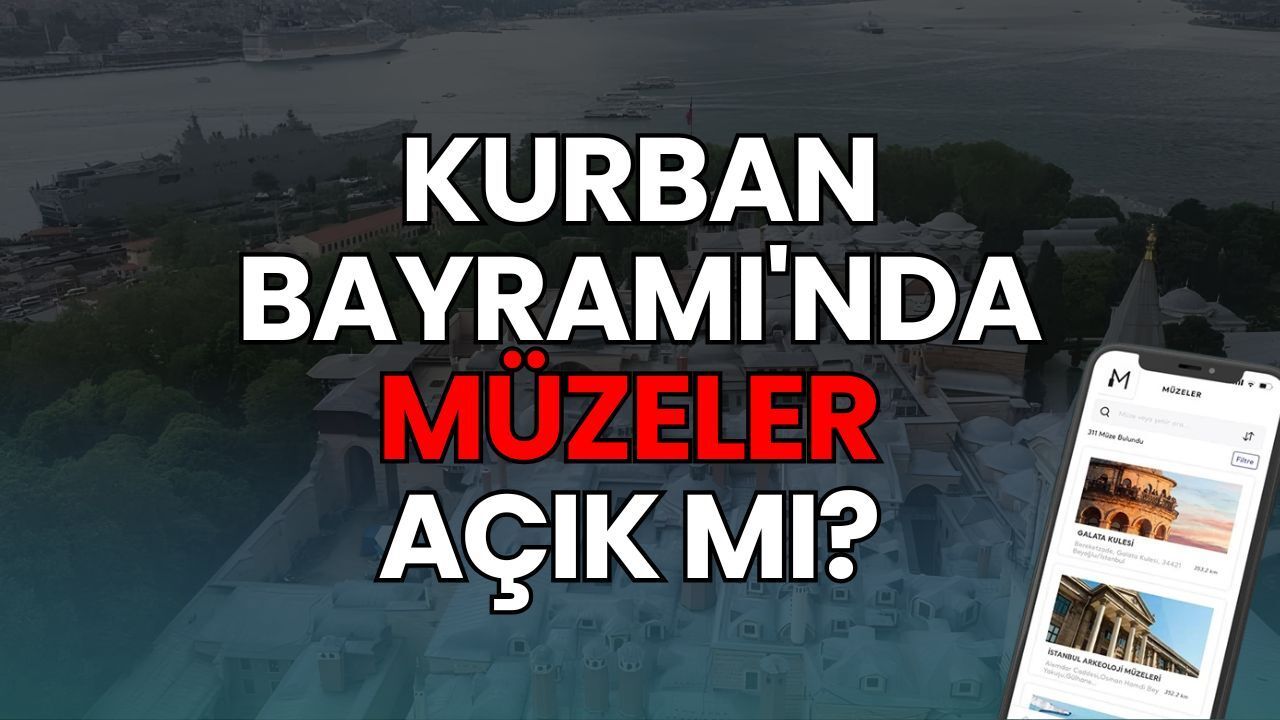 Kurban Bayramı'nda Müzeler Açık mı 2026, Ücretsiz mi? İşte Detaylar