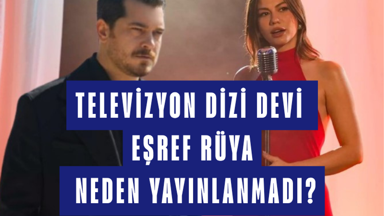 Kanal D'den Eşref Rüya Açıklaması: 45. Bölüm Neden Yayınlanmadı, Büyük Final Ne Zaman?