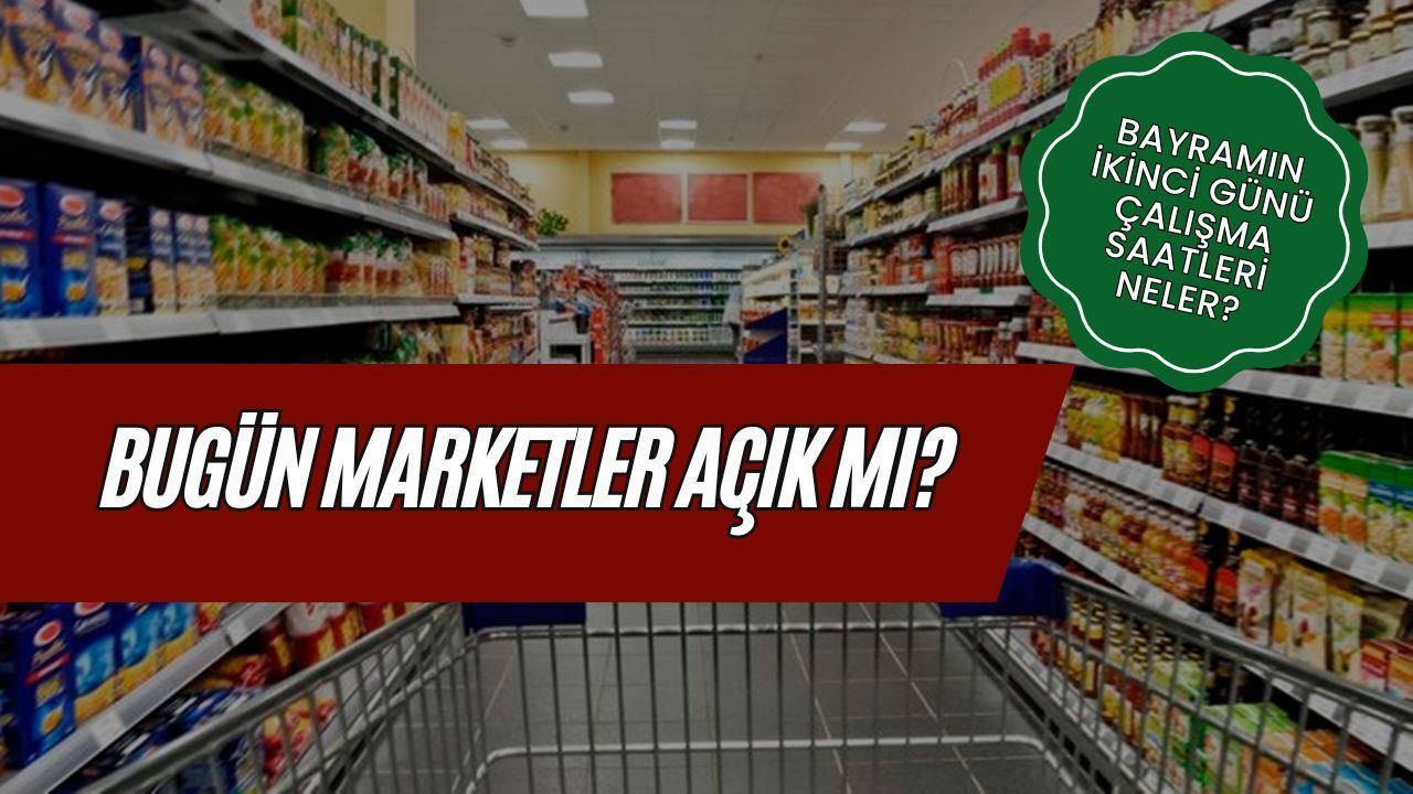 Bugün Marketler Açık mı? 28 Mayıs Bayramın 2. Günü BİM, ŞOK, A101, Migros, File Çalışma Saatleri!