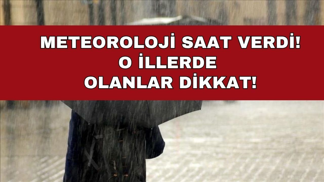 Saat Verildi, O İllerde Yaşayanlar Dikkat! Gök Gürültülü Sağanak ve Sel Tehlikesi