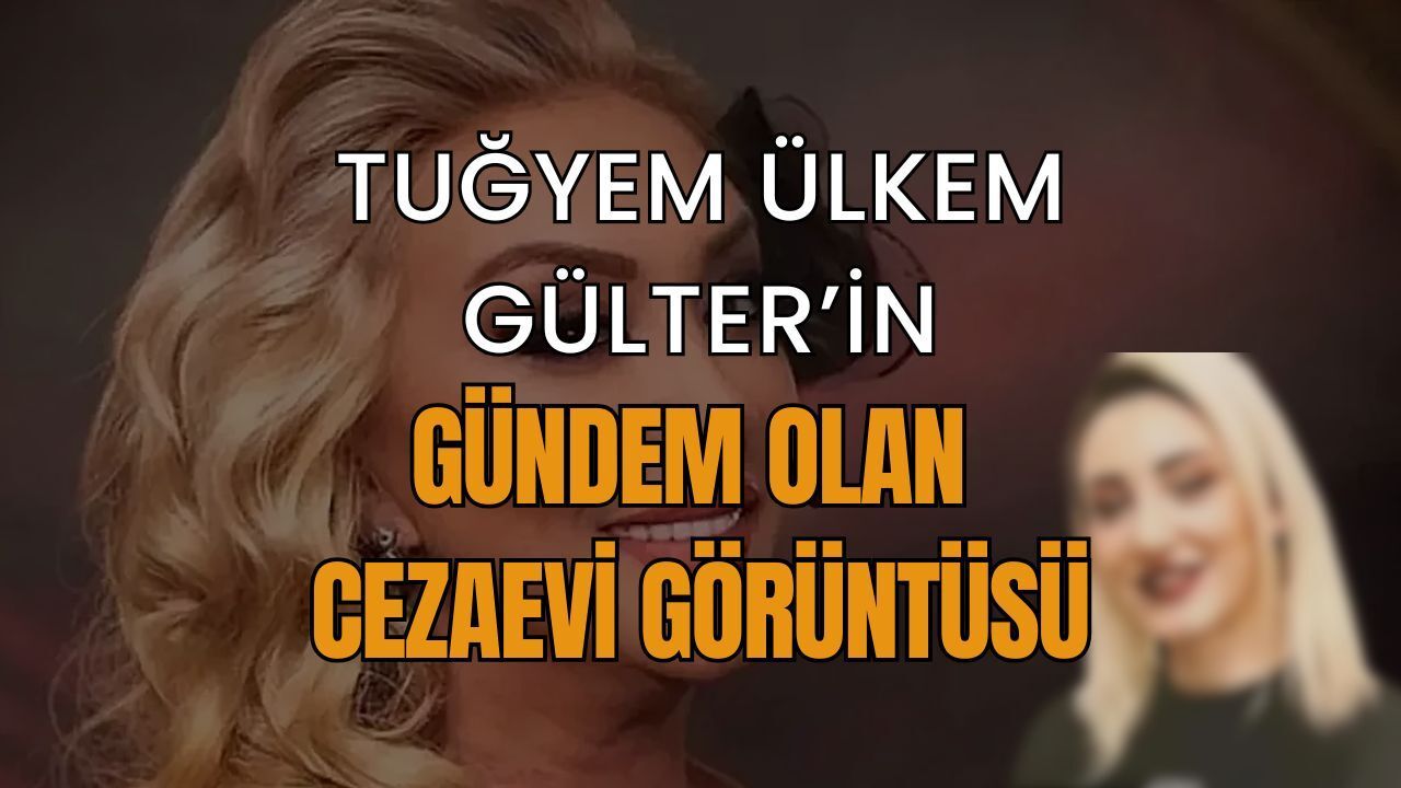 Tuğyan Ülkem Gülter’in Cezaevi Görüntüsü Sosyal Medyayı Salladı