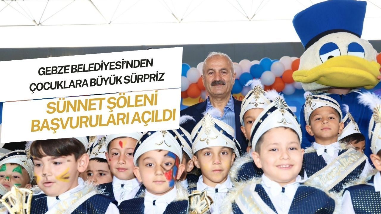 Gebze Belediyesi’nden Çocuklara Büyük Sürpriz: Sünnet Şöleni Başvuruları Açıldı