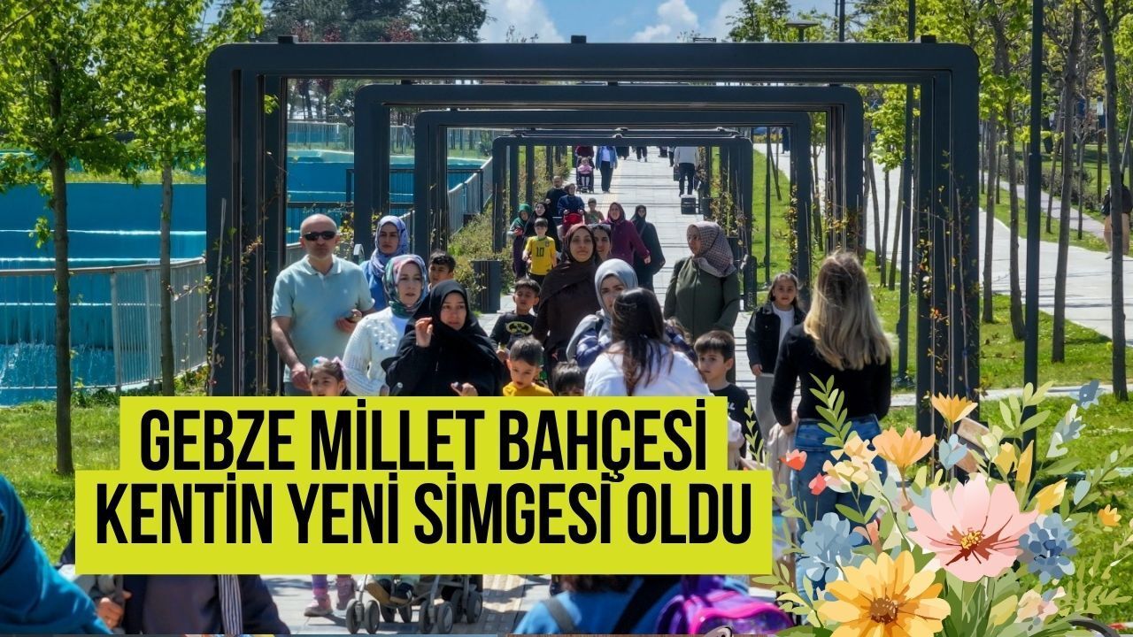 Gebze Millet Bahçesi Kentin Yeni Simgesi Oldu: Askeri Kışladan Doğa Harikasına!