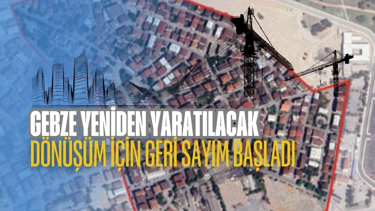 Kocaeli'nin en büyük ikinci kentsel dönüşüm projesinde geri sayım: Gebze sultan orhan mahallesi dönüşecek
