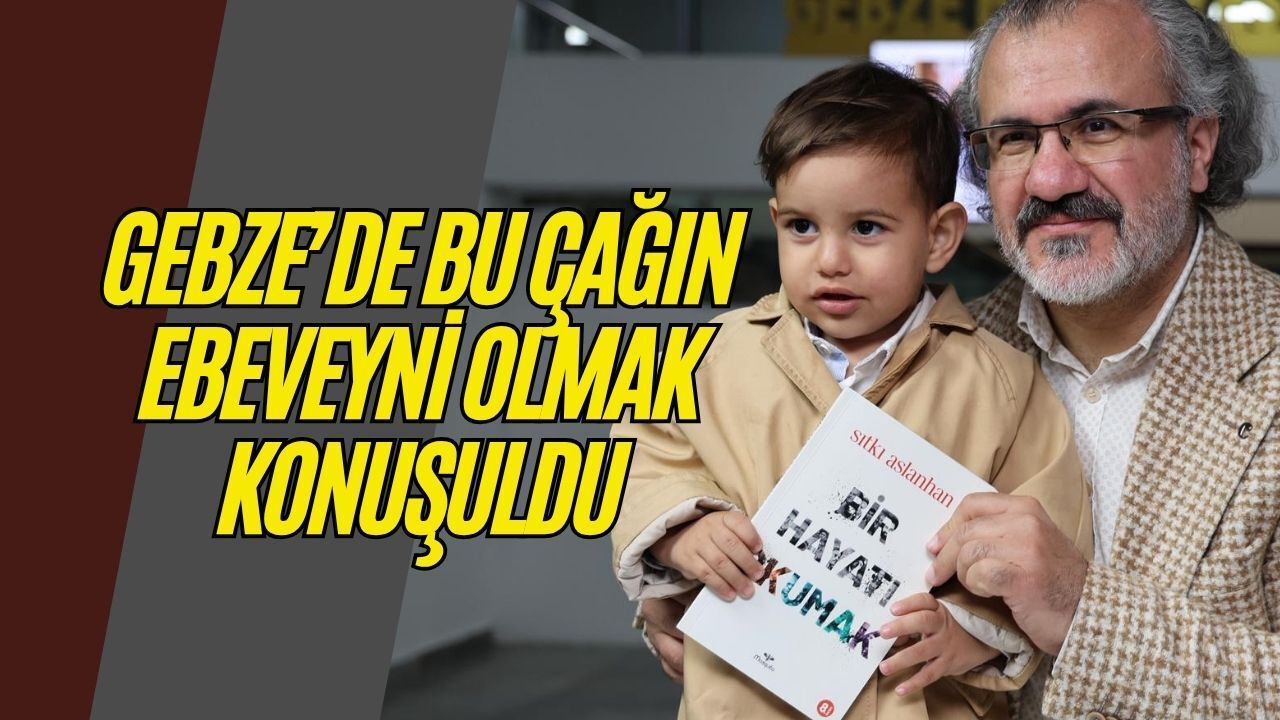 Gebze’de Bu Çağın Ebeveyni Olmak Konuşuldu: Sıtkı Aslanhan’dan Dijital Çağ Uyarıları