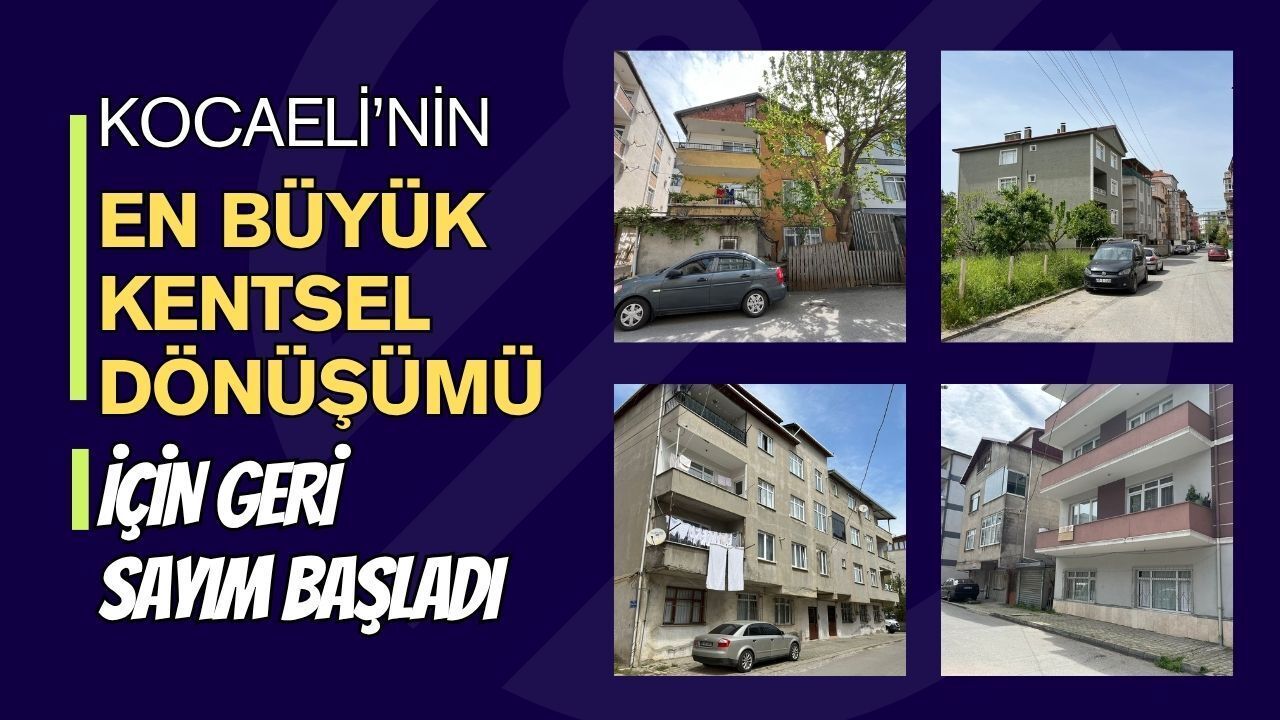 Kocaeli’nin en büyük kentsel dönüşüm projesi için geri sayım