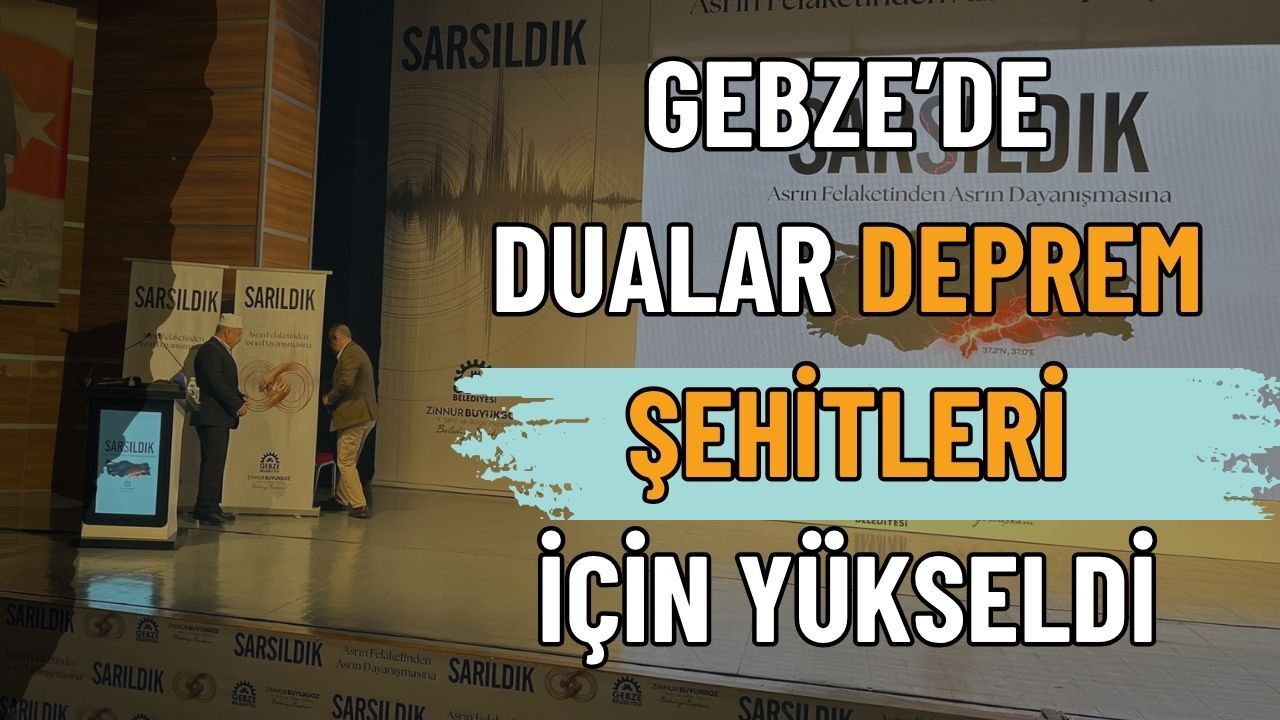 Gebze’de Dualar Deprem Şehitleri İçin Yükseldi: "Sarsıldık" Programı Kur’an Tilavetiyle Başladı!