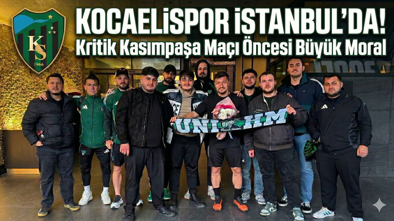 Kocaelispor İstanbul’da! Kritik Kasımpaşa Maçı Öncesi Büyük Moral