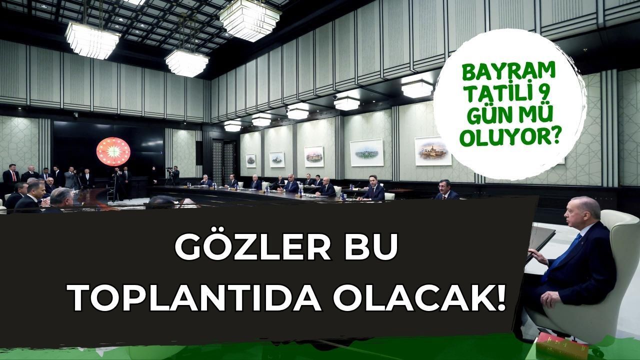 Kabine Bugün Toplanıyor: Gözler Kurban Bayramı Tatili Kararında