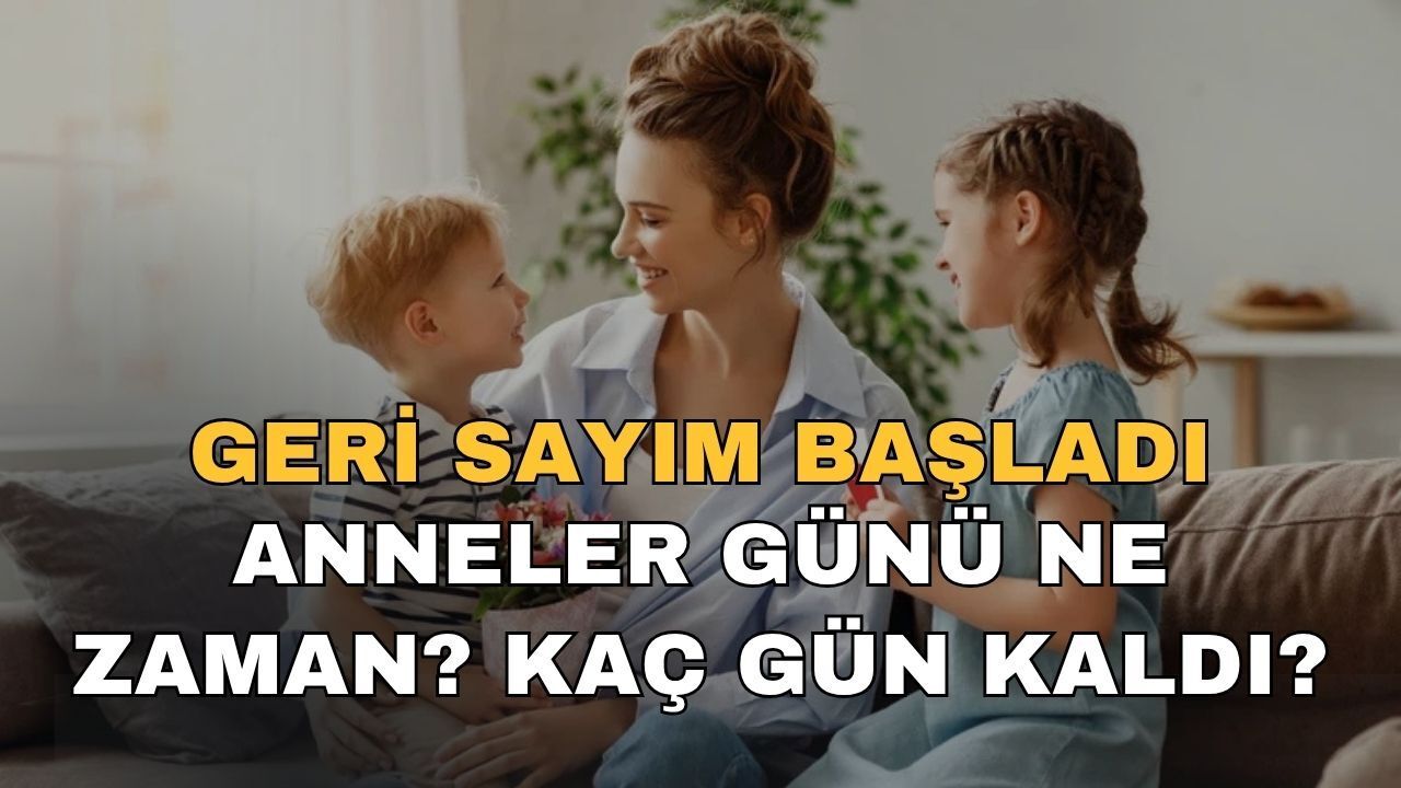 Geri Sayım Başladı: Anneler Günü Ne Zaman? Kaç Gün Kaldı?