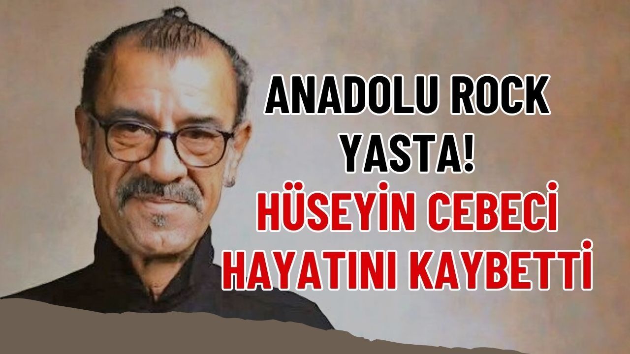 Anadolu Rock'u Yasta: Hüseyin Cebeci Hayatını Kaybetti