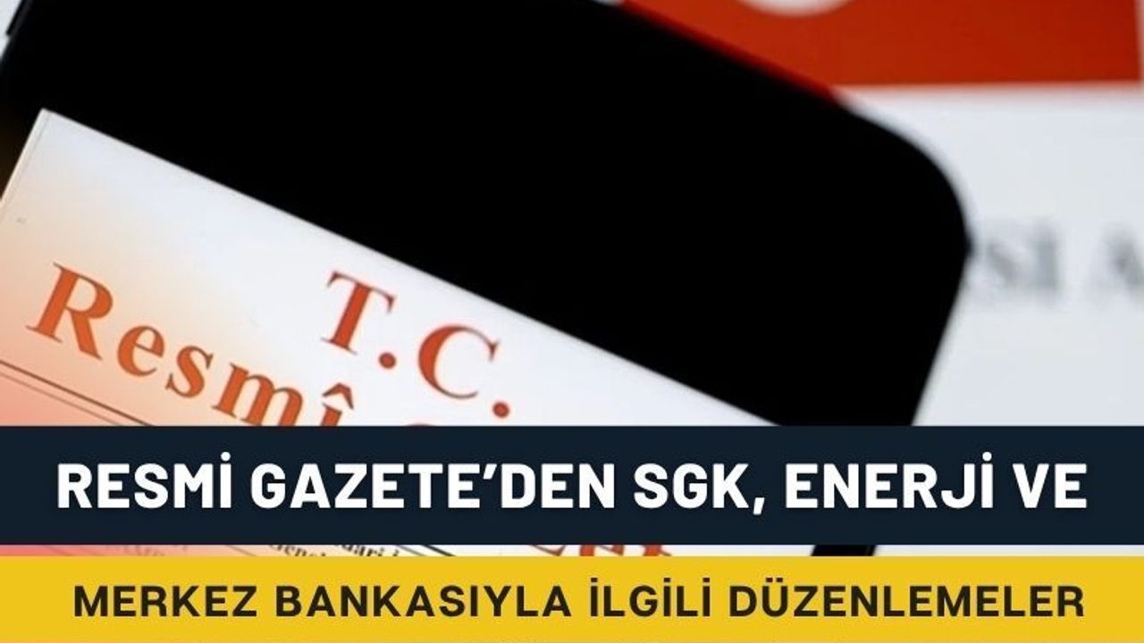 23 Mayıs 2026 Resmî Gazete Yayımlandı! SGK, Enerji ve Merkez Bankası’ndan Kritik Düzenlemeler