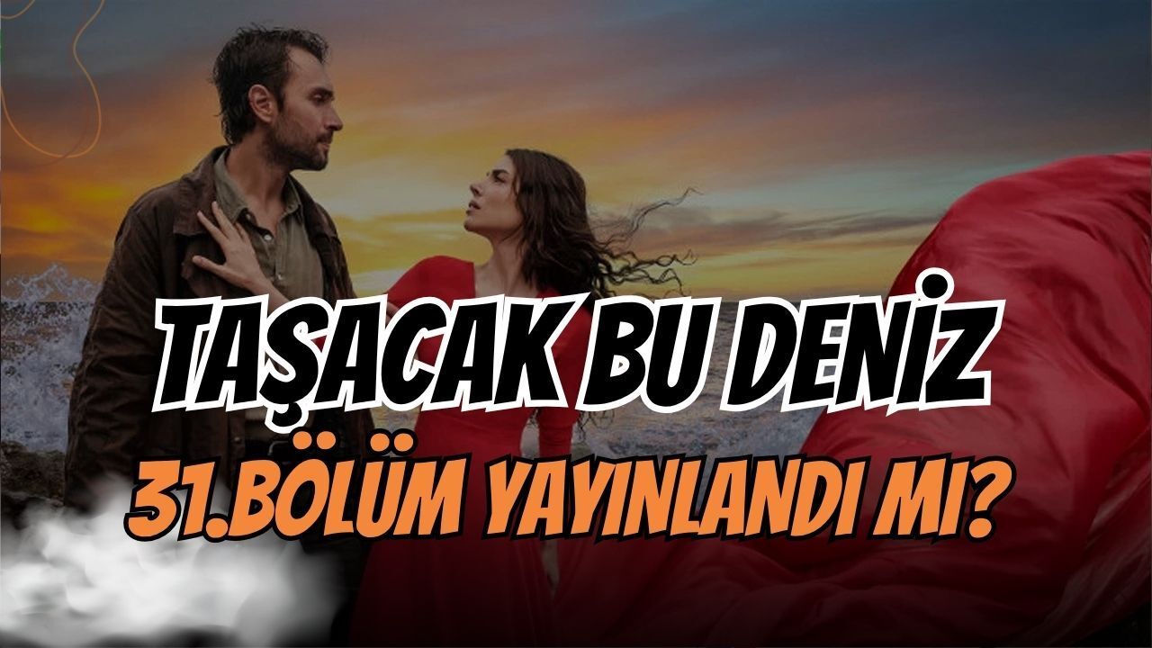 Taşacak Bu Deniz 31. Bölüm Fragmanı Yayınlandı mı? TRT 1’den Dev Sezon Finali Öncesi İlk İpuçları!