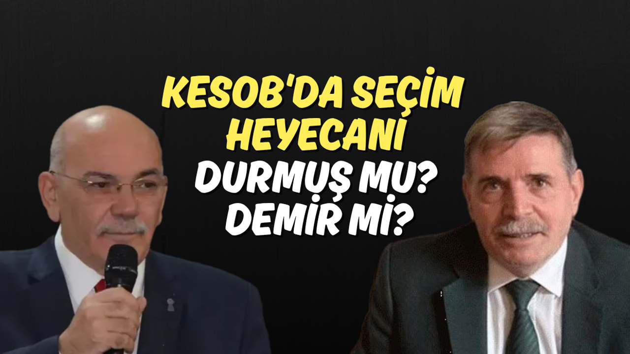 KESOB'da Seçim Heyecanı, Durmuş Mu? Demir mi?