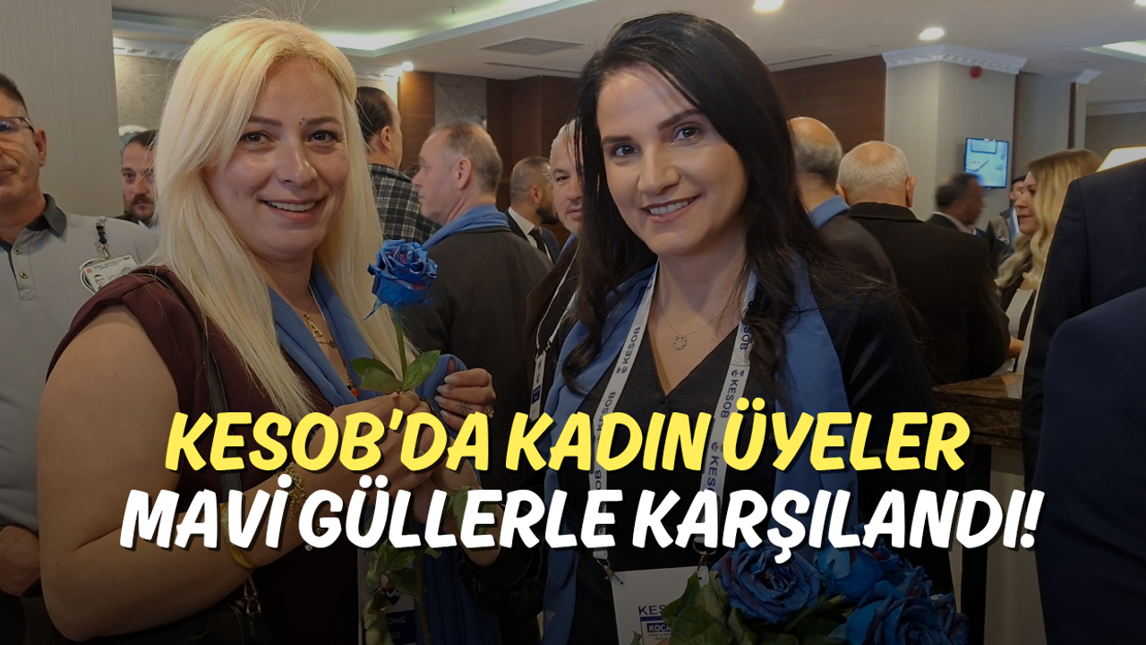 KESOB’da Kadın Üyeler Mavi Güllerle Karşılandı!