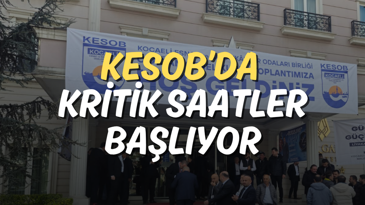 KESOB’da Kritik Saatler Başlıyor