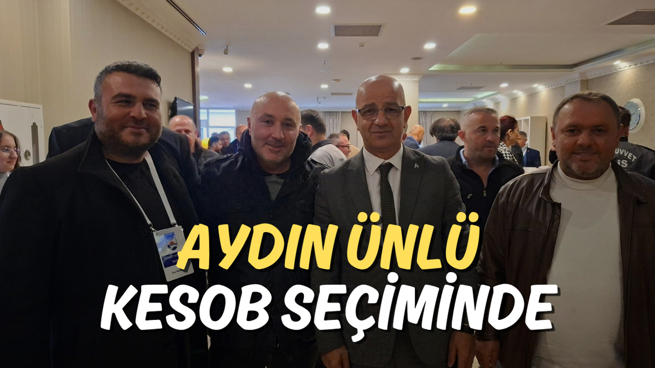 Aydın Ünlü KESOB Seçiminde