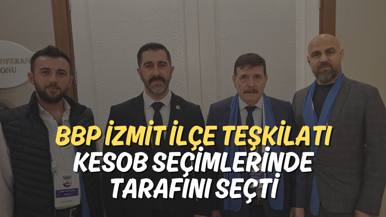 BBP İzmit İlçe Teşkilatı KESOB Seçimlerinde Tarafını Seçti
