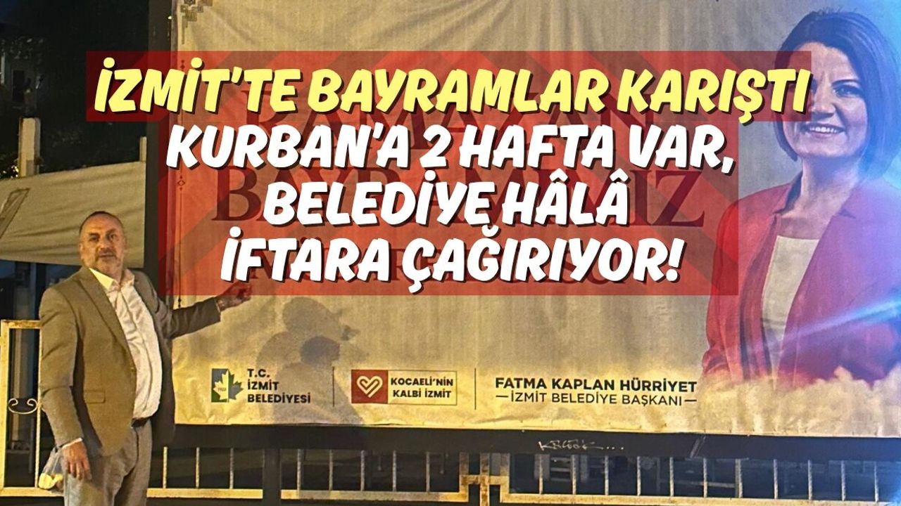 İzmit’te Bayramlar Karıştı: Kurban’a 2 Hafta Var, Belediye Hâlâ İftara Çağırıyor!