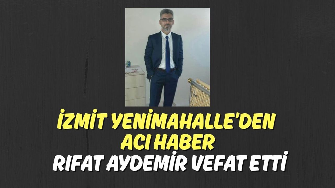 İzmit Yenimahalle’den Acı Haber: Rıfat Aydemir Vefat Etti