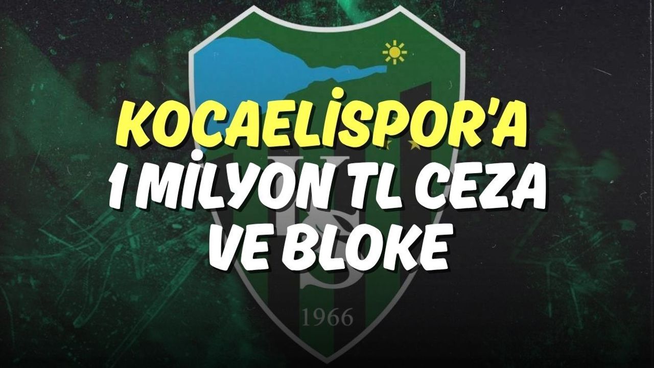 Kocaelispor’a 1 Milyon TL Ceza ve Bloke