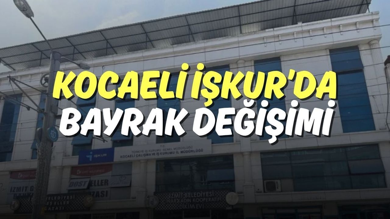 Kocaeli İŞKUR’da Bayrak Değişimi