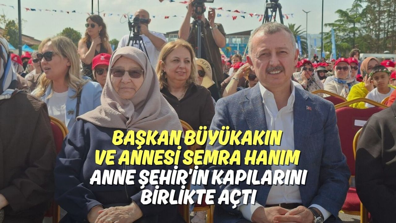 Başkan Büyükakın ve Annesi Semra Hanım Anne Şehir’in Kapılarını Birlikte Açtı