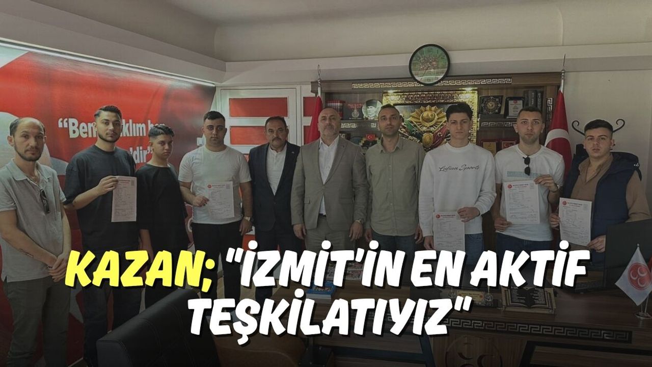 Kazan; "İzmit’in En Aktif Teşkilatıyız"