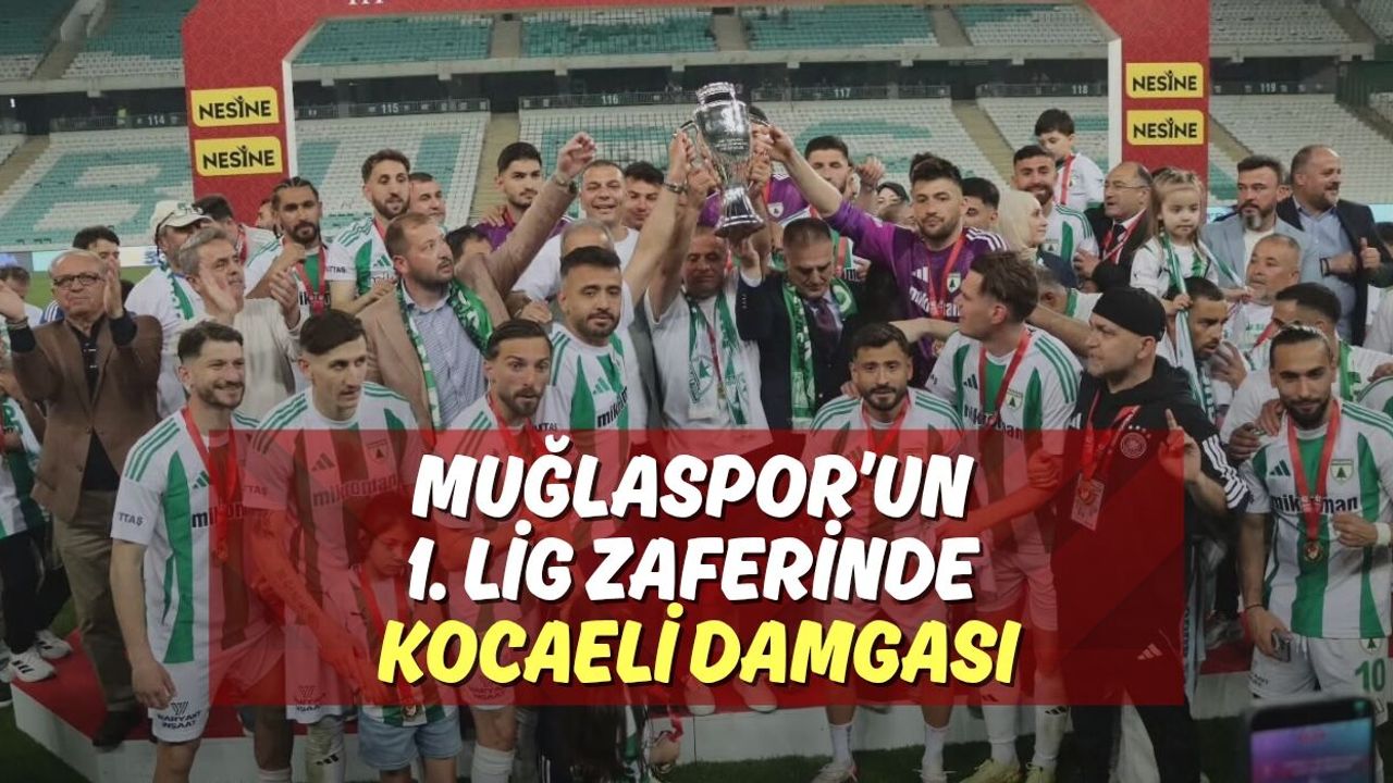 Muğlaspor’un 1. Lig Zaferinde Kocaeli Damgası