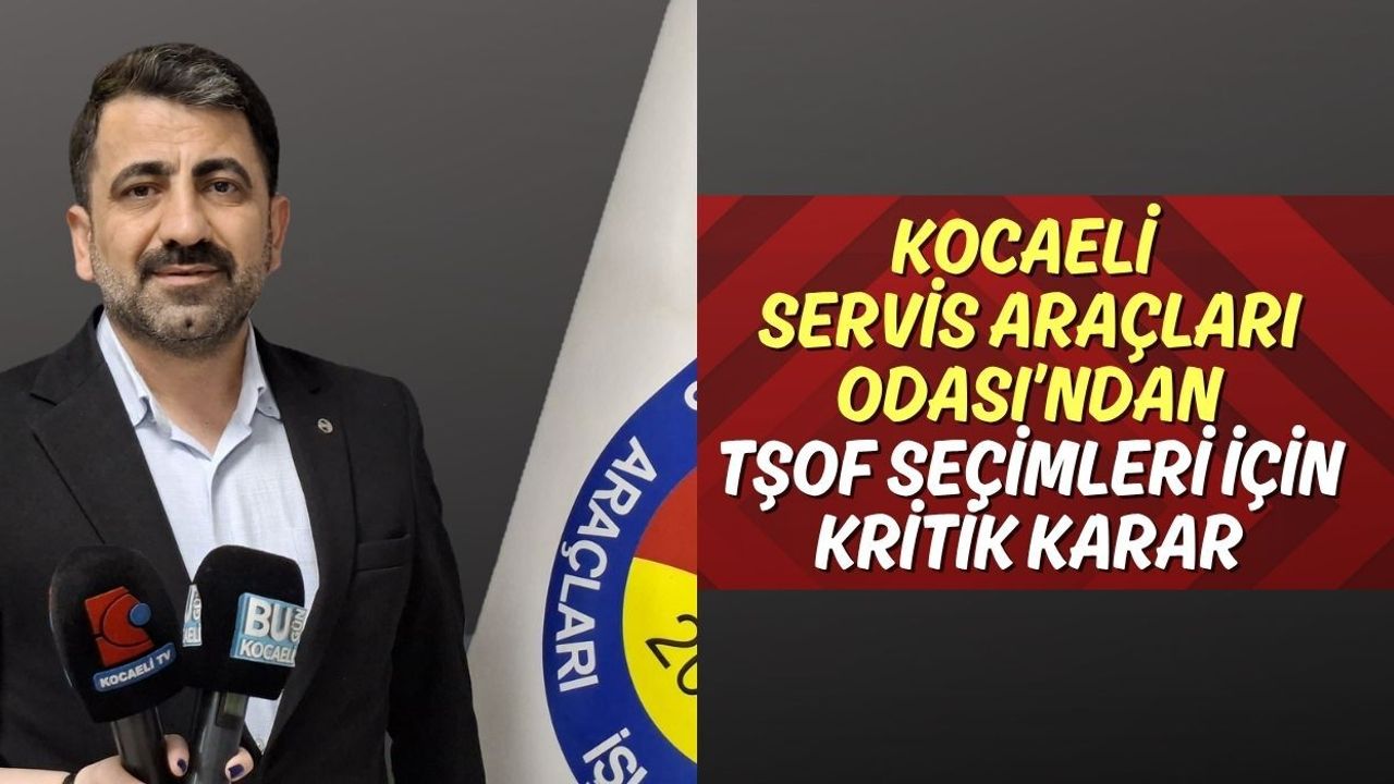 Kocaeli Servis Araçları Odası’ndan TŞOF Seçimleri İçin Kritik Karar