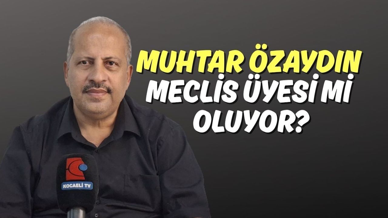 Muhtar Özaydın Meclis Üyesi mi Oluyor?