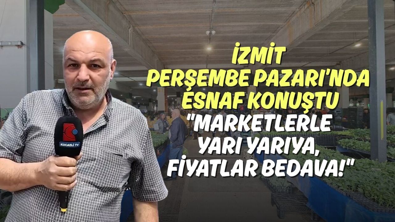 İzmit Perşembe Pazarı’nda Esnaf Konuştu: Marketlerle Yarı Yarıya, Fiyatlar Bedava!