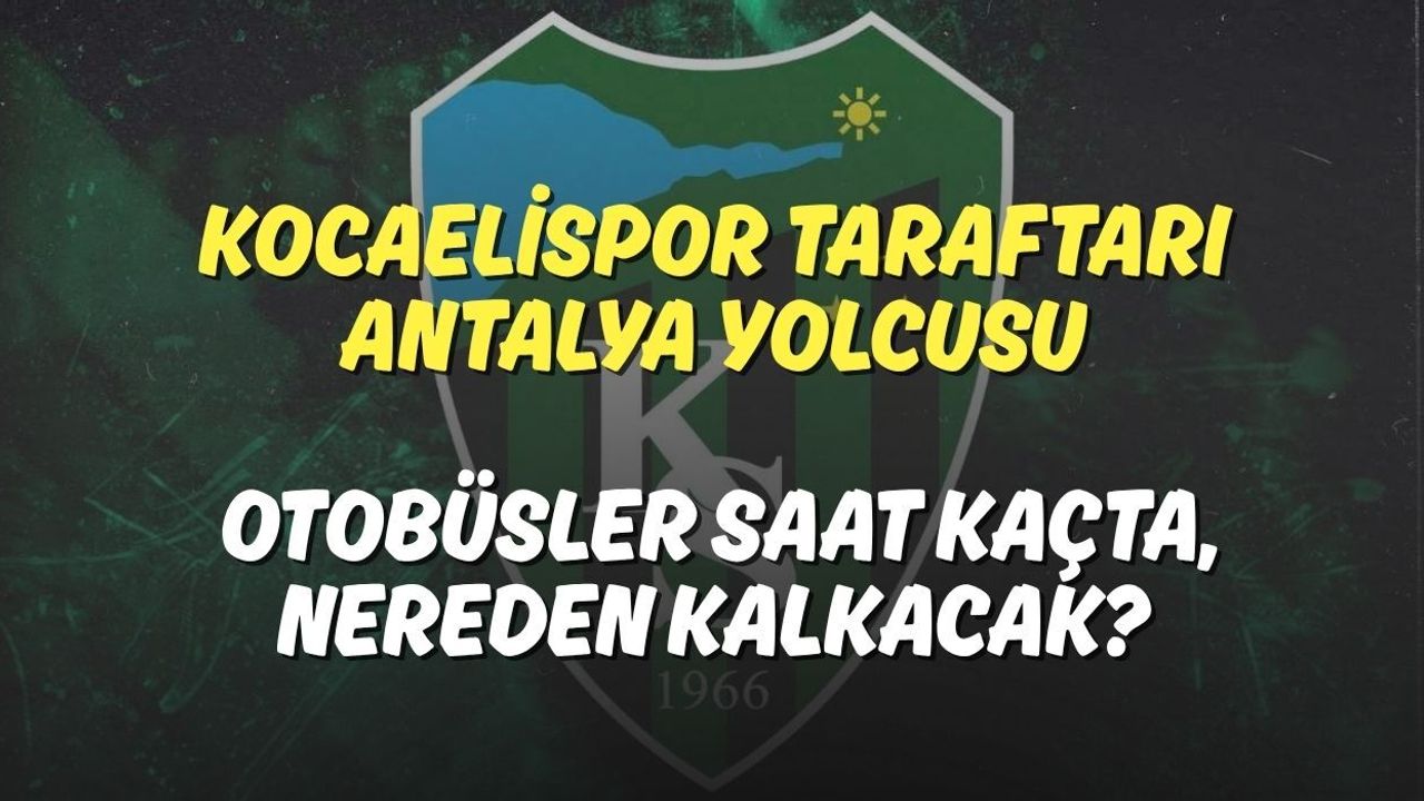 Kocaelispor Taraftarı Antalya Yolcusu: Otobüsler Saat Kaçta, Nereden Kalkacak?