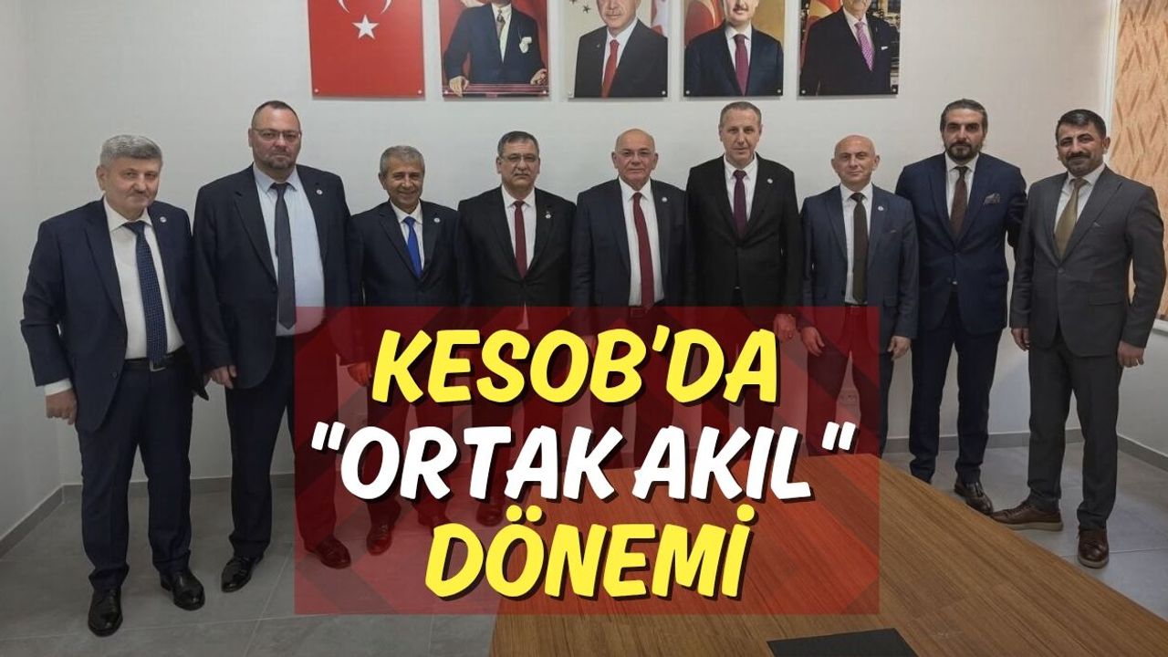 KESOB’da Ortak Akıl Dönemi