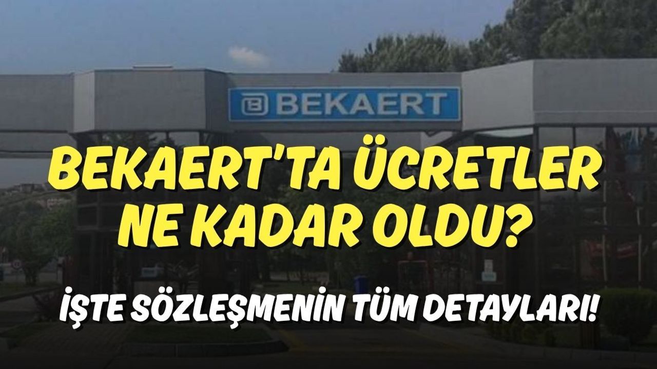 Bekaert’ta Ücretler Ne Kadar Oldu? İşte Sözleşmenin Tüm Detayları!