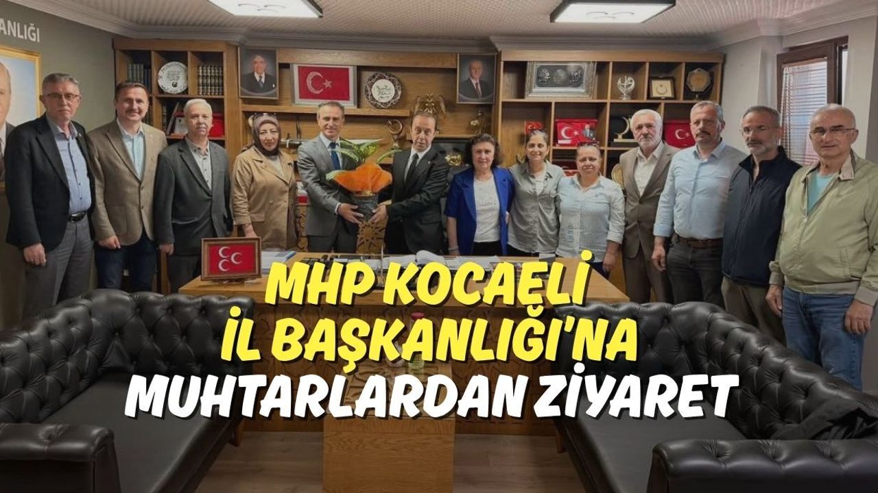 MHP Kocaeli İl Başkanlığı’na Muhtarlardan Ziyaret
