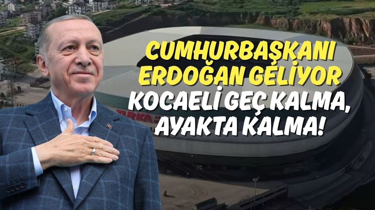 Cumhurbaşkanı Erdoğan Geliyor: Kocaeli Geç Kalma, Ayakta Kalma