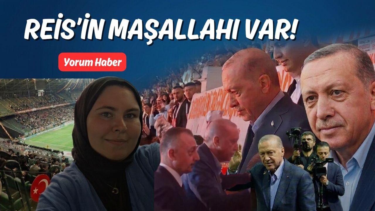 REİS’İN MAŞALLAHI VAR!