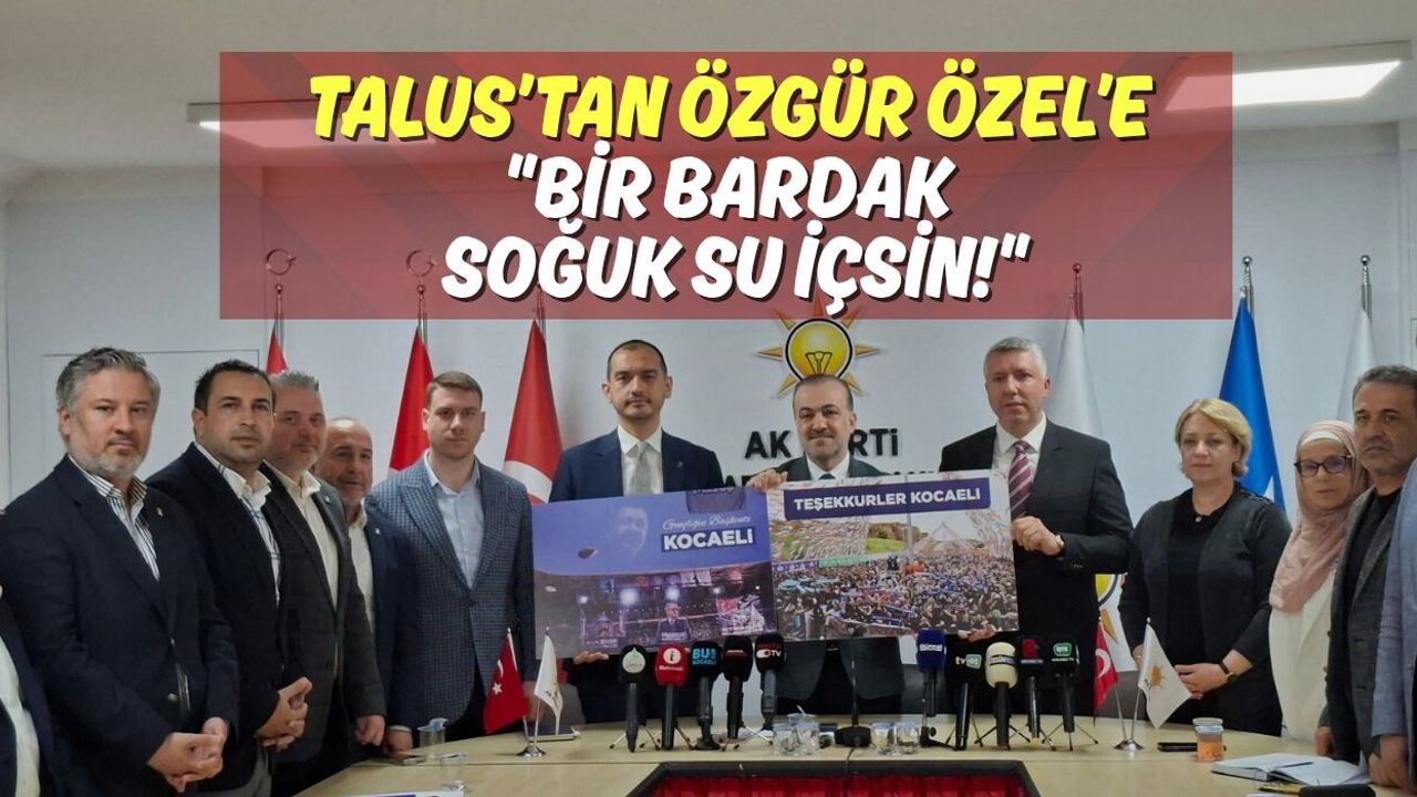 Talus’tan Özgür Özel’e : Bir Bardak Soğuk Su İçsin!