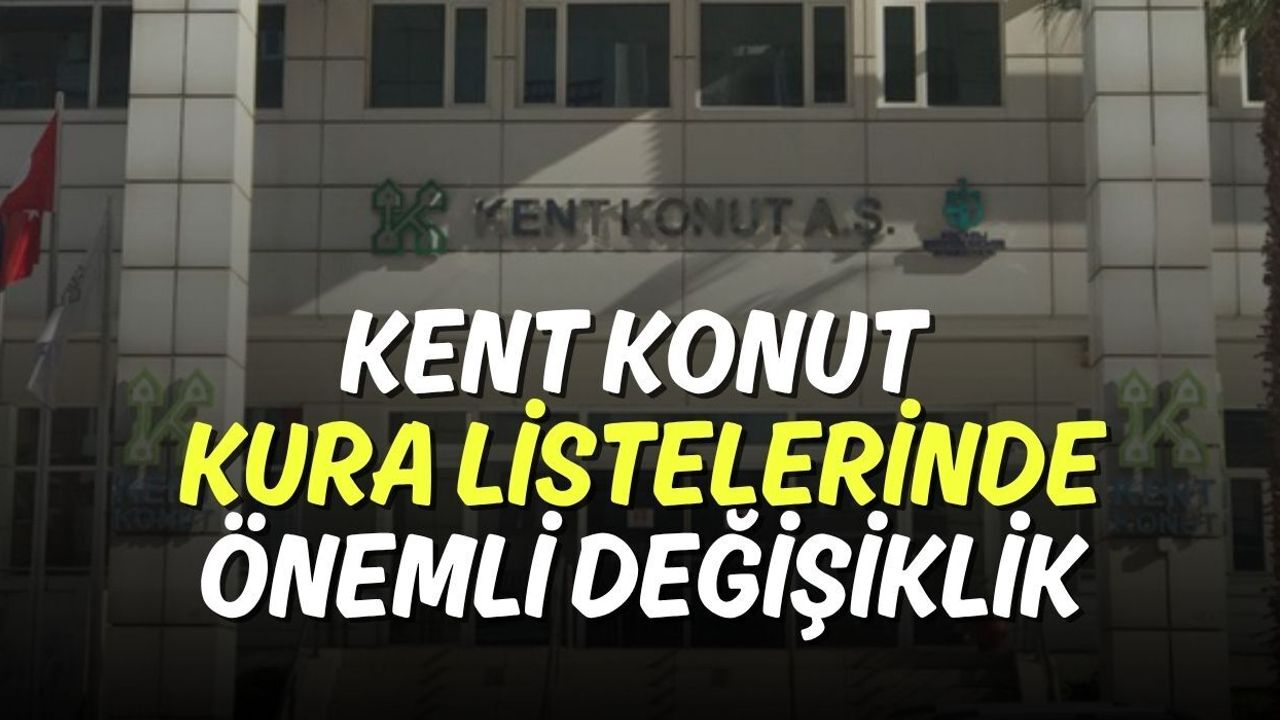 Kent Konut Kura Listelerinde Önemli Değişiklik