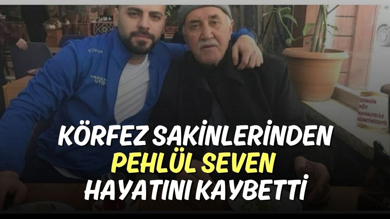 Körfez Sakinlerinden Pehlül Seven Hayatını Kaybetti