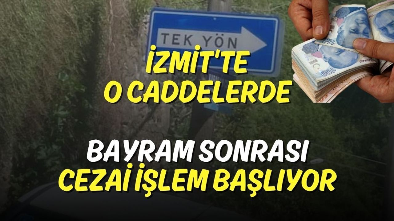 İzmit'te O Caddelerde Bayram Sonrası Cezai İşlem Başlıyor