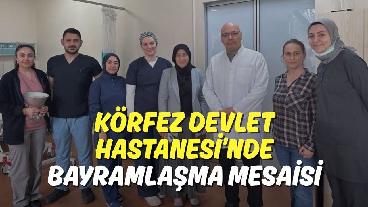 Körfez Devlet Hastanesi’nde Bayramlaşma Mesaisi