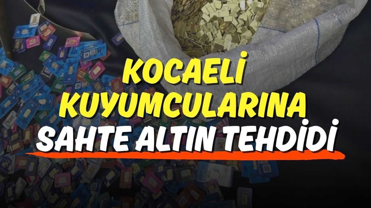 Kocaeli Kuyumcularına Sahte Altın Tehdidi